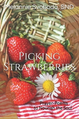 Picking Strawberries: Prayer-Poems to Nourish the Soul Paperback Independently Published