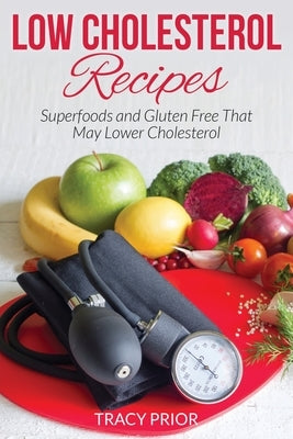 Low Cholesterol Recipes: Superfoods and Gluten Free That May Lower Cholesterol Paperback Webnetworks Inc