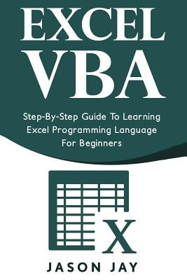 Excel VBA: Step-By-Step Guide to Learning Excel Programming Language for Beginners Paperback Createspace Independent Publishing Platform