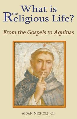 What is the Religious Life? From the Gospels to Aquinas Paperback Gracewing