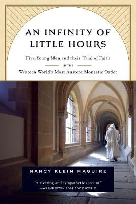 An Infinity of Little Hours: Five Young Men and Their Trial of Faith in the Western World's Most Austere Monastic Order Paperback PublicAffairs
