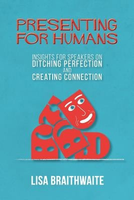 Presenting for Humans: Insights for Speakers on Ditching Perfection and Creating Connection Paperback Silver Tree Publishing