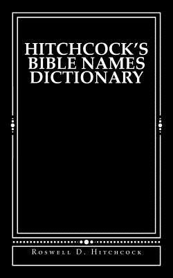 Hitchcock's Bible Names Dictionary Paperback Createspace Independent Publishing Platform