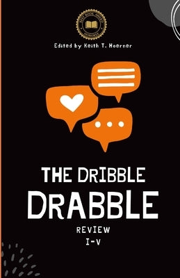 The Dribble Drabble Review Anthology 1: Issues I - V Paperback Lulu.com