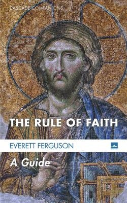 The Rule of Faith: A Guide Paperback Cascade Books