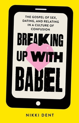 Breaking Up With Babel: The Gospel of Sex, Dating, and Relating in a Culture of Confusion Paperback Breaking Up with Babel