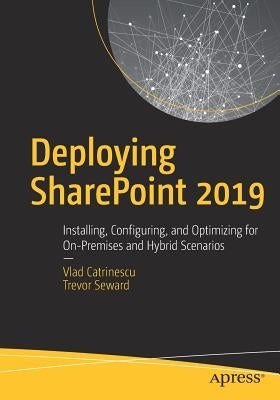 Deploying Sharepoint 2019: Installing, Configuring, and Optimizing for On-Premises and Hybrid Scenarios Paperback Apress