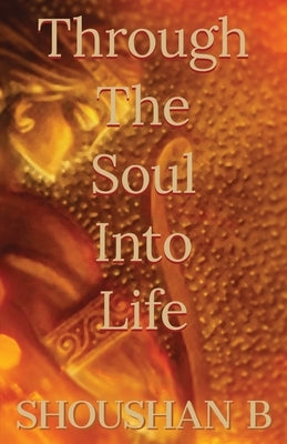 Through The Soul Into Life Paperback Atmosphere Press