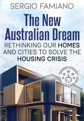 The New Australian Dream: Rethinking Our Homes and Cities to Solve the Housing Crisis Paperback Aurora House