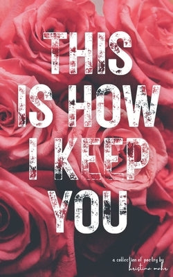 This Is How I Keep You Paperback Independently Published