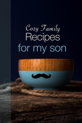 Cozy Family Recipes for My Son Paperback Independently Published