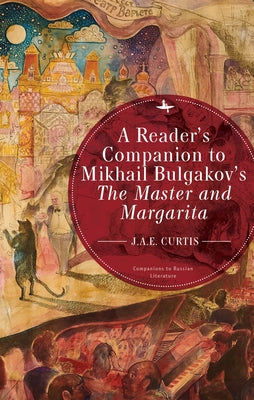 A Reader's Companion to Mikhail Bulgakov's the Master and Margarita by Curtis, J. a. E.