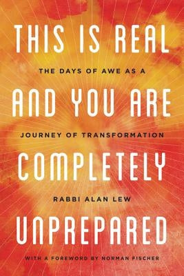 Paperback of "This Is Real and You Are Completely Unprepared: The Days of Awe as a Journey of Transformation" by Back Bay Books.