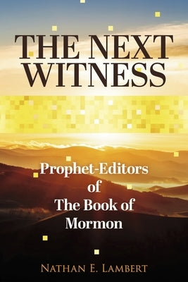 The Next Witness: Prophet-Editors of the Book of Mormon Paperback Bookbaby