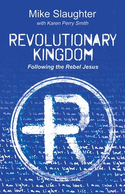 Revolutionary Kingdom: Following the Rebel Jesus Paperback Abingdon Press