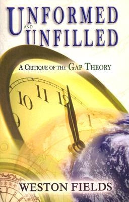 Unformed and Unfilled: A Critique of the Gap Theory Paperback Master Books