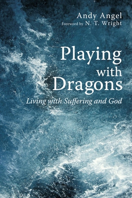 Playing with Dragons: Living with Suffering and God Paperback Cascade Books