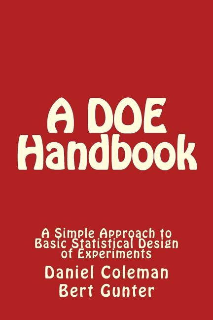 A DOE Handbook: : A Simple Approach to Basic Statistical Design of Experiments Paperback Createspace Independent Publishing Platform
