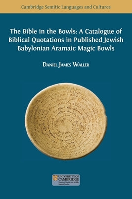 The Bible in the Bowls: A Catalogue of Biblical Quotations in Published Jewish Babylonian Aramaic Magic Bowls Paperback Open Book Publishers