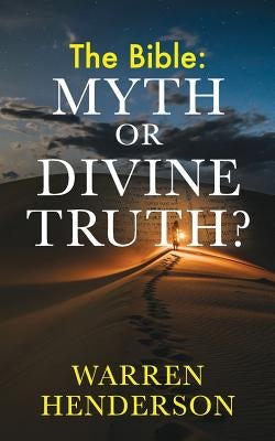 The Bible: Myth or Divine Truth? Paperback Warren A. Henderson
