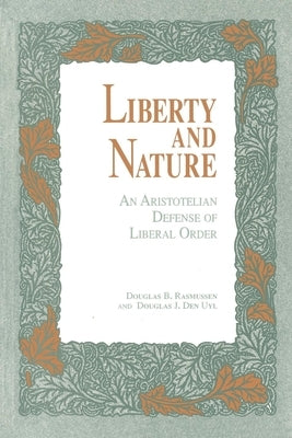 Liberty and Nature: An Aristotelian Defense of Liberal Order Paperback Open Court