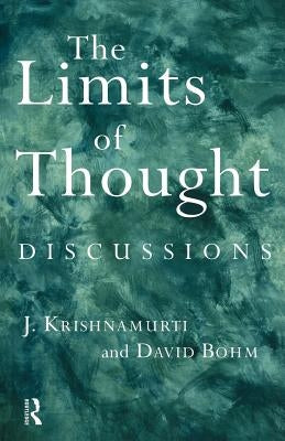 The Limits of Thought: Discussions Between J. Krishnamurti and David Bohm Paperback Routledge