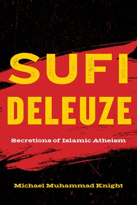 Sufi Deleuze: Secretions of Islamic Atheism Paperback Fordham University Press