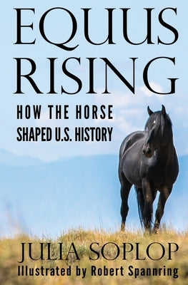Equus Rising: How the Horse Shaped U.S. History Paperback Hill Press