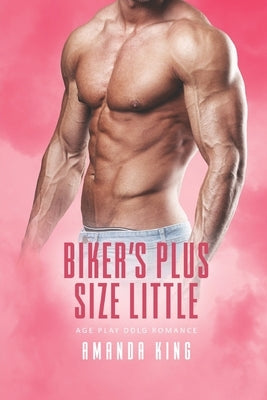 Biker's Plus Size Little: Age Play DDlg Romance Paperback Independently Published