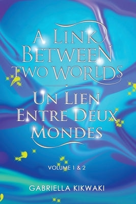 A Link Between Two Worlds / Un Lien Entre Deux Mondes: Volume 1 & 2 Paperback Tellwell Talent