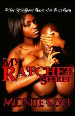 My Ratchet Secret: What you don't know can hurt you Paperback Createspace Independent Publishing Platform