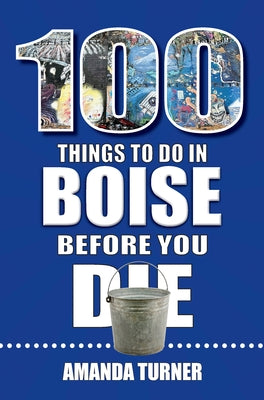 100 Things to Do in Boise Before You Die Paperback Reedy Press
