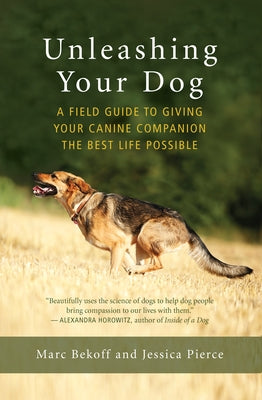 Unleashing Your Dog: A Field Guide to Giving Your Canine Companion the Best Life Possible Paperback New World Library