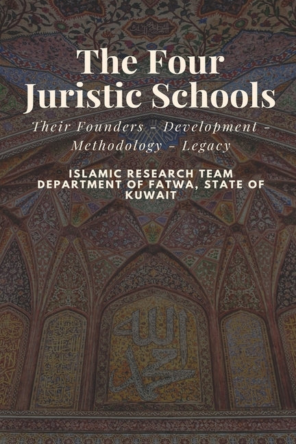 The Four Juristic Schools: Their Founders - Development - Methodology - Legacy Paperback Independently Published