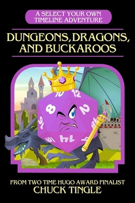 Dungeons, Dragons, And Buckaroos: A Select Your Own Timeline Adventure Paperback Independently Published
