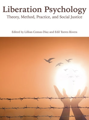 Liberation Psychology: Theory, Method, Practice, and Social Justice Paperback American Psychological Association (APA)