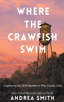 Where the Crawfish Swim: Inspired by the Pike County Massacre Paperback Andrea Smith