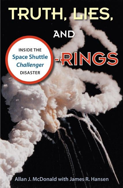 Truth, Lies, and O-Rings: Inside the Space Shuttle Challenger Disaster University Press of Florida