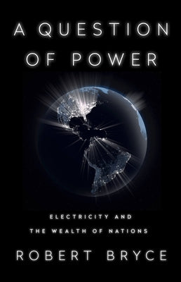 A Question of Power: Electricity and the Wealth of Nations Paperback PublicAffairs