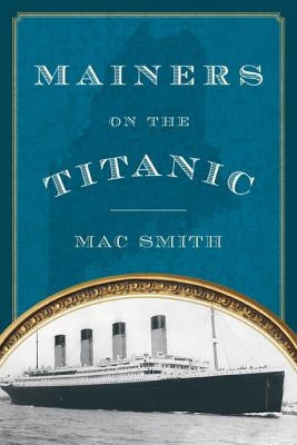 Mainers on the Titanic Paperback Down East Books