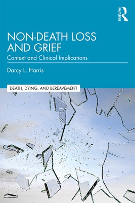 Non-Death Loss and Grief: Context and Clinical Implications Paperback Routledge