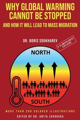 Why Global Warming Cannot Be Stopped and How It Will Lead to Mass Migration Paperback Boris Soukharev