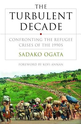 The Turbulent Decade: Confronting the Refugee Crisis of the 1990s Paperback W. W. Norton & Company