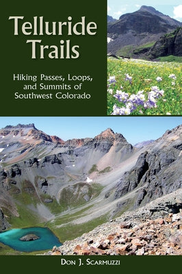 Telluride Trails: Hiking Passes, Loops, and Summits of Southwest Colorado Paperback Westwinds Press