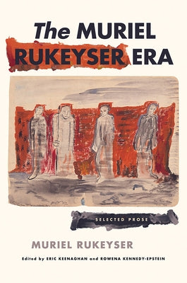 The Muriel Rukeyser Era: Selected Prose by Rukeyser, Muriel
