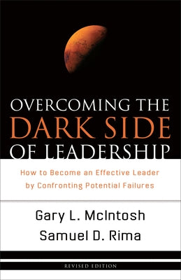 Overcoming the Dark Side of Leadership: How to Become an Effective Leader by Confronting Potential Failures Paperback Baker Books