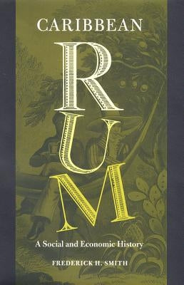 Caribbean Rum: A Social and Economic History Paperback University Press of Florida