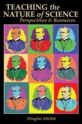 Teaching the Nature of Science: Perspectives & Resources Paperback Ships Education Press