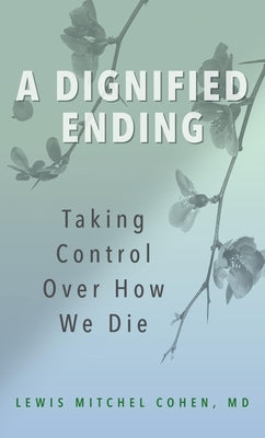 A Dignified Ending: Taking Control Over How We Die Paperback Rowman & Littlefield Publishers