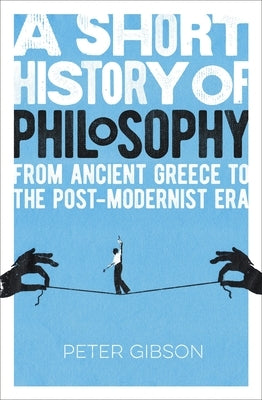 A Short History of Philosophy: From Ancient Greece to the Post-Modernist Era Sirius Entertainment